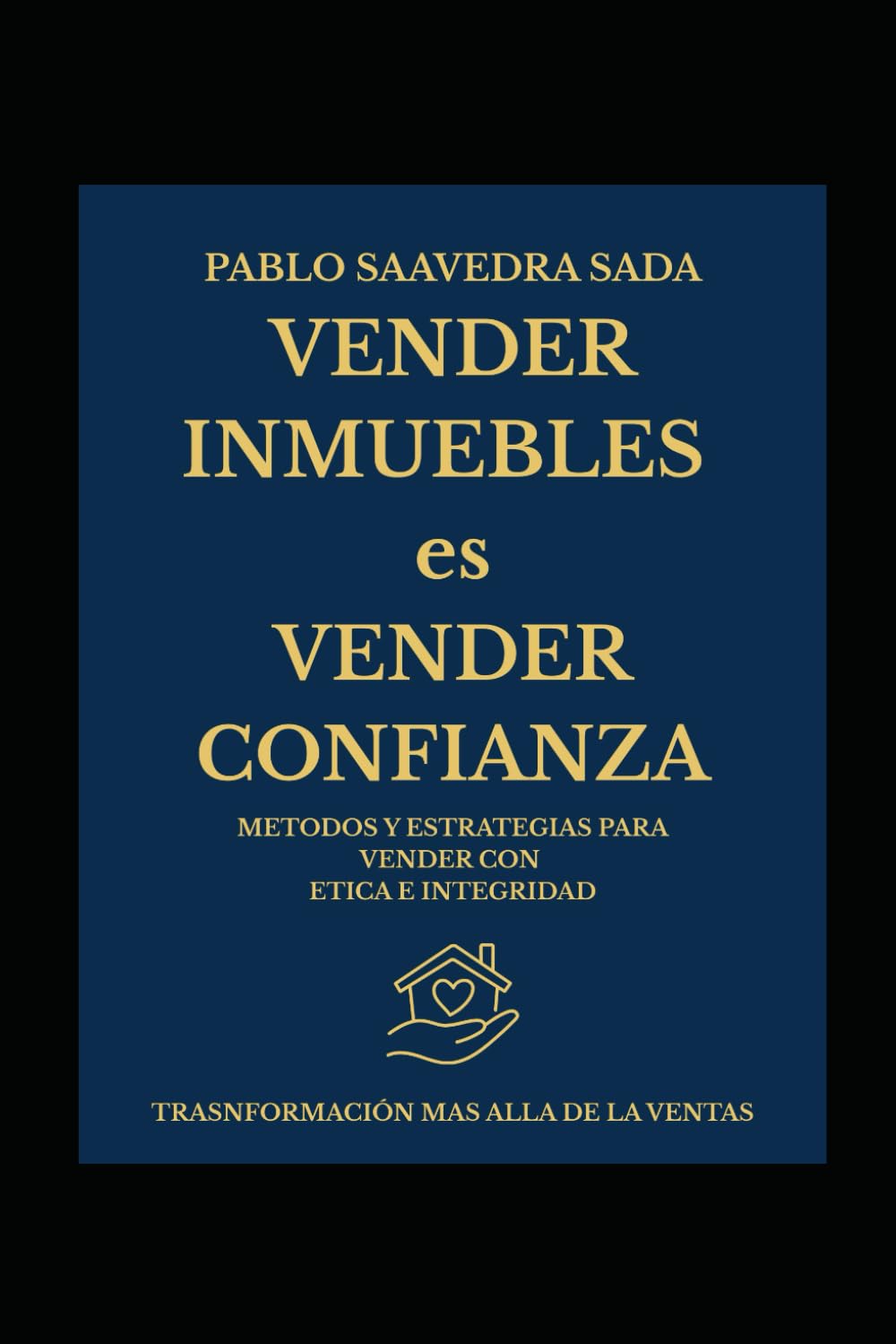 Vender Inmuebles es Vender Confianza: Métodos y Estrategias Para Vender con Ética e Integridad