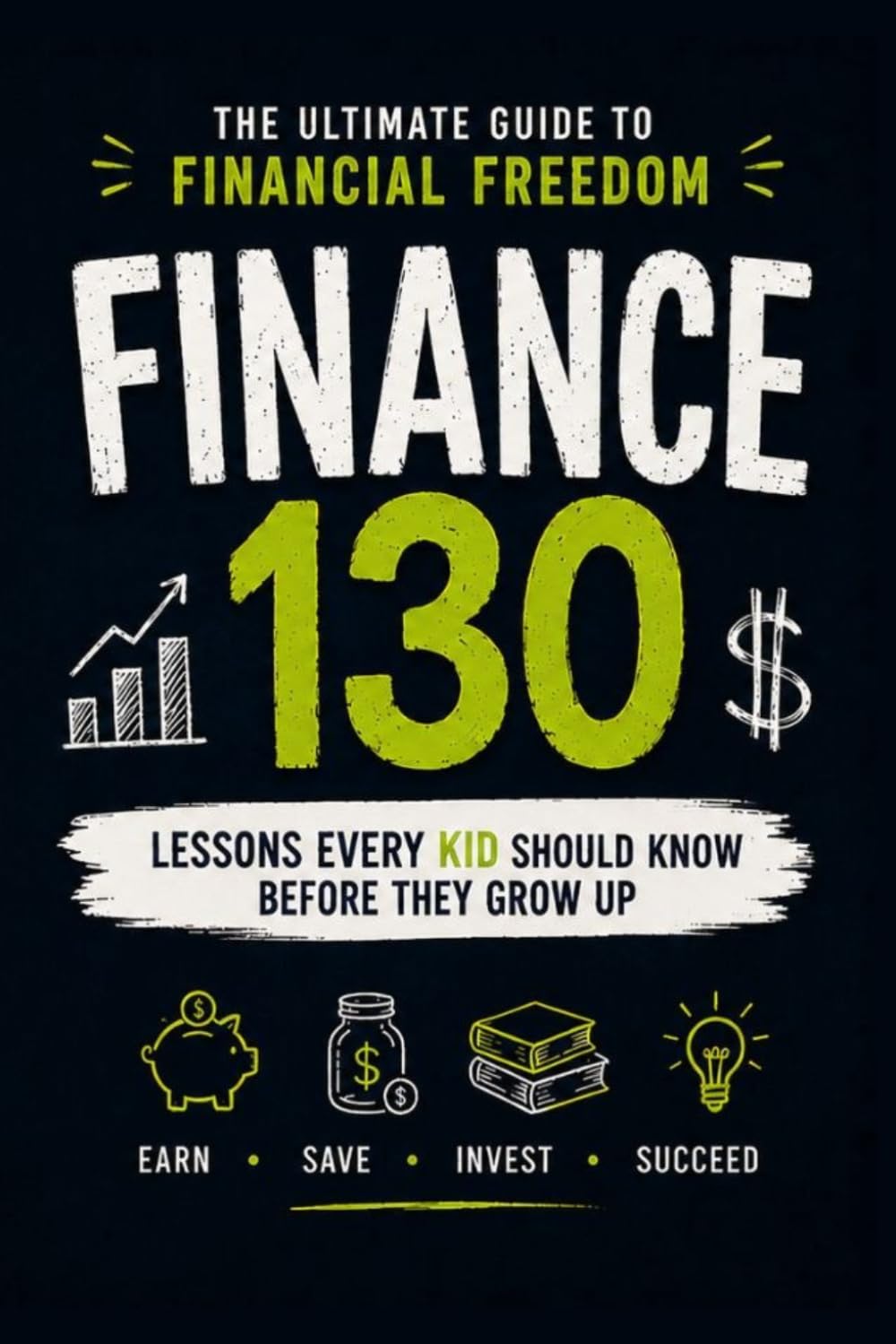 Financial Literacy for Kids: 130 Modern Money Lessons on Earning, Saving, Investing, and Building Wealth