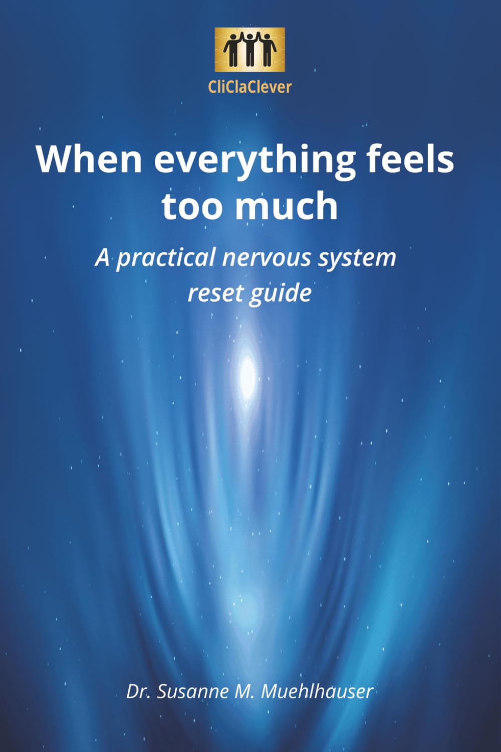 WHEN EVERYTHING FEELS TOO MUCH: A Powerful & Unique Nervous System Reset Guide