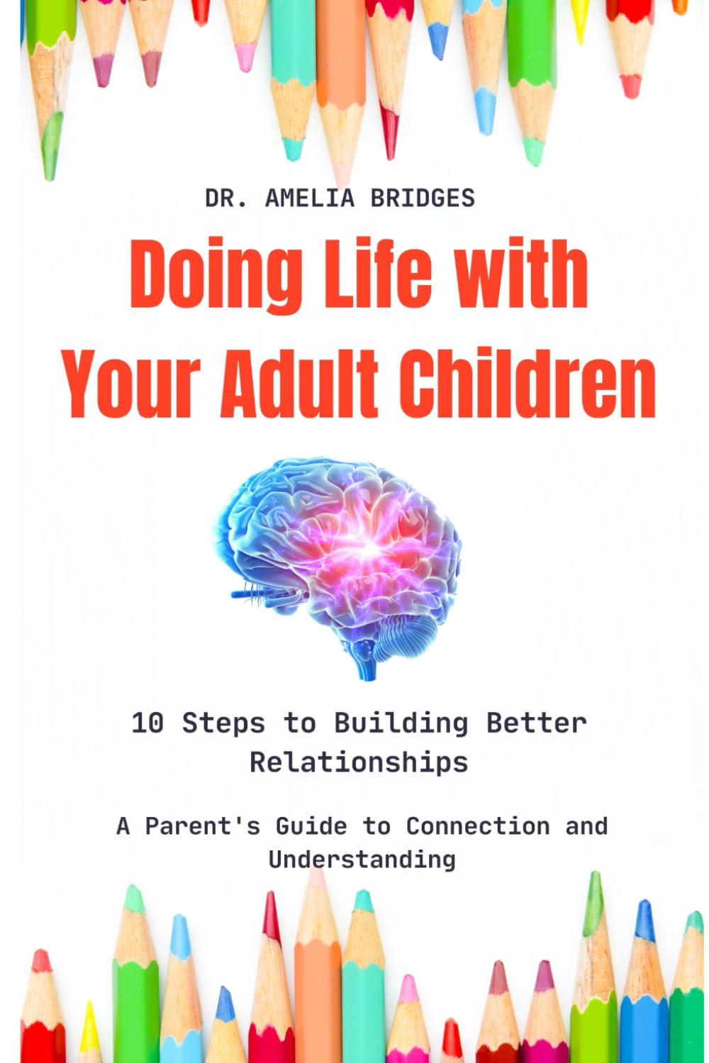 Doing Life with Your Adult Children: 10 Steps to Building Better Relationships: A Parent's Guide to Connection and Understanding