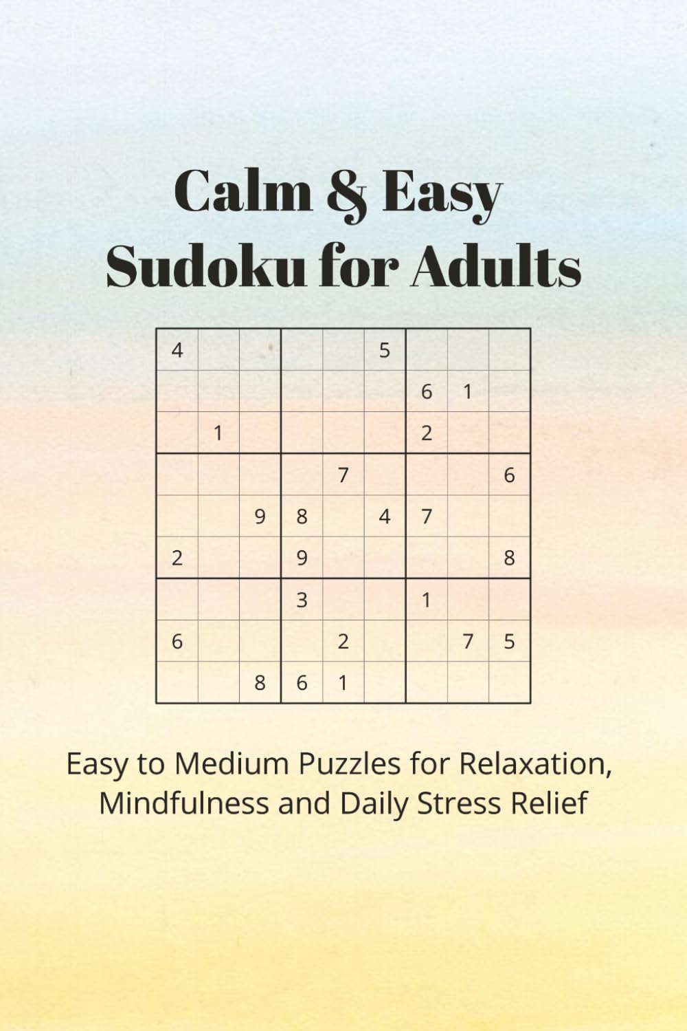 Calm & Easy Sudoku for Adults: Easy to Medium Sudoku Puzzles for Relaxation, Focus and Daily Stress Relief | 6x9 | 110 Pages