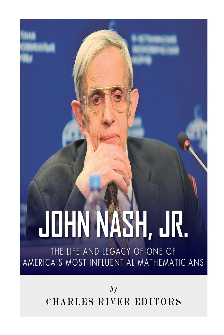 John Nash, Jr.: The Life and Legacy of One of America’s Most Influential Mathematicians