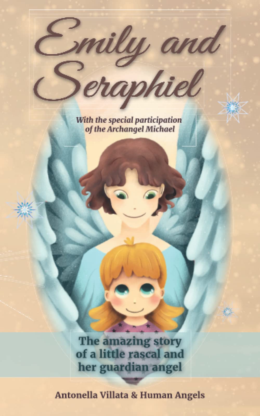 Emily and Seraphiel, The amazing story of a little rascal and her guardian angel: With the special participation of the Archangel Michael