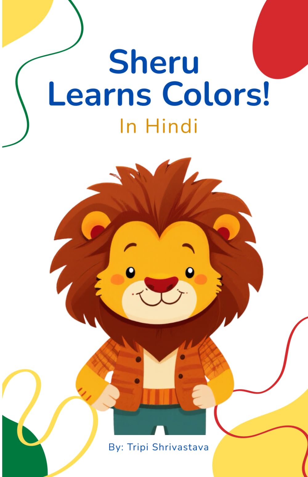 Sheru Learns Colors in Hindi: A Bilingual English-Hindi Colors Book for Toddlers