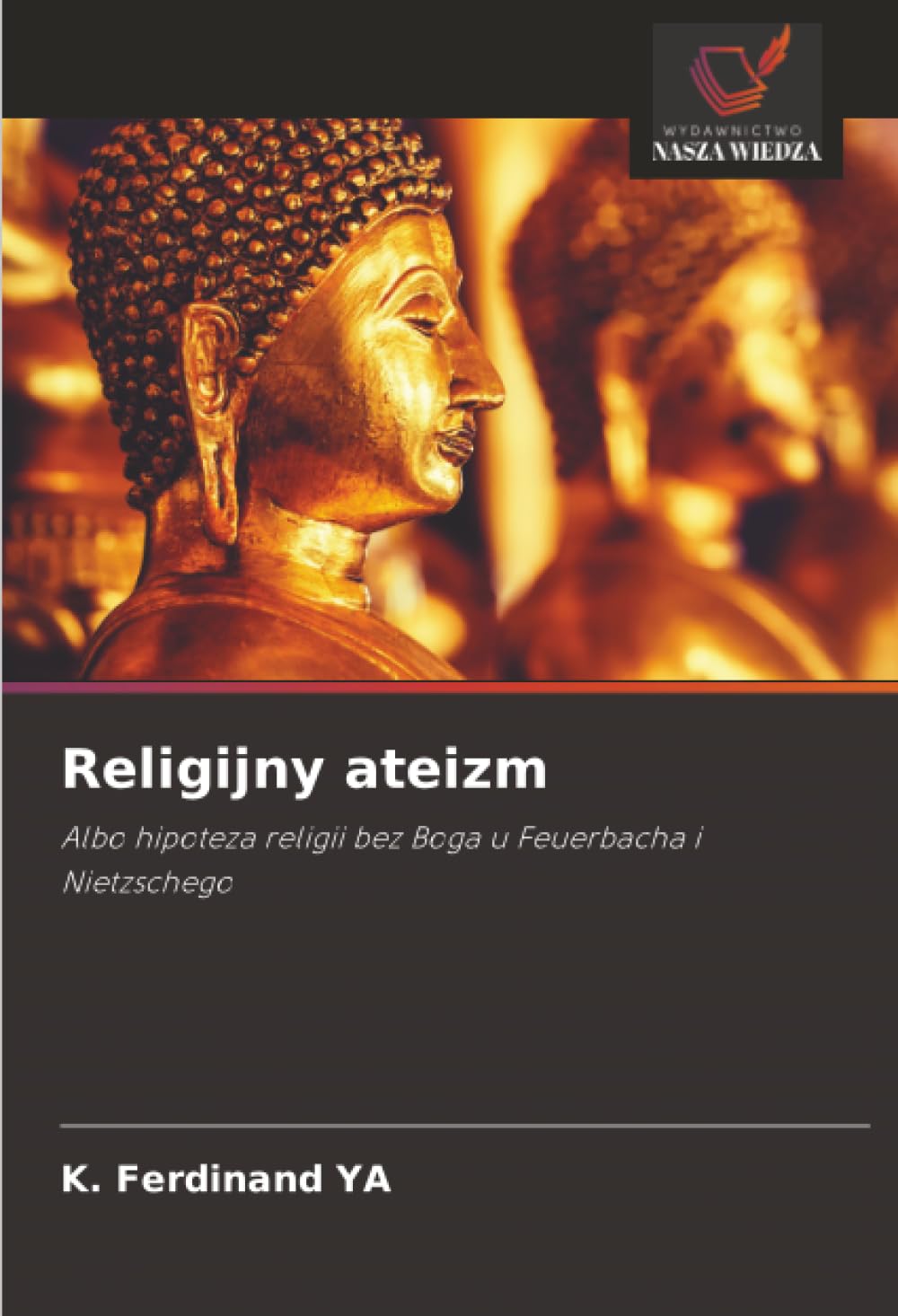 Religijny ateizm: Albo hipoteza religii bez Boga u Feuerbacha i Nietzschego