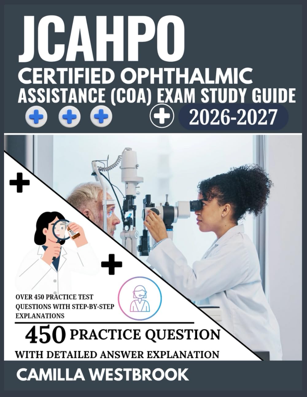 JCAHPO Certified Ophthalmic Assistant (COA) Exam Study Guide 2026–2027: Over 450 Practice Test Questions with Step-by-Step Explanations