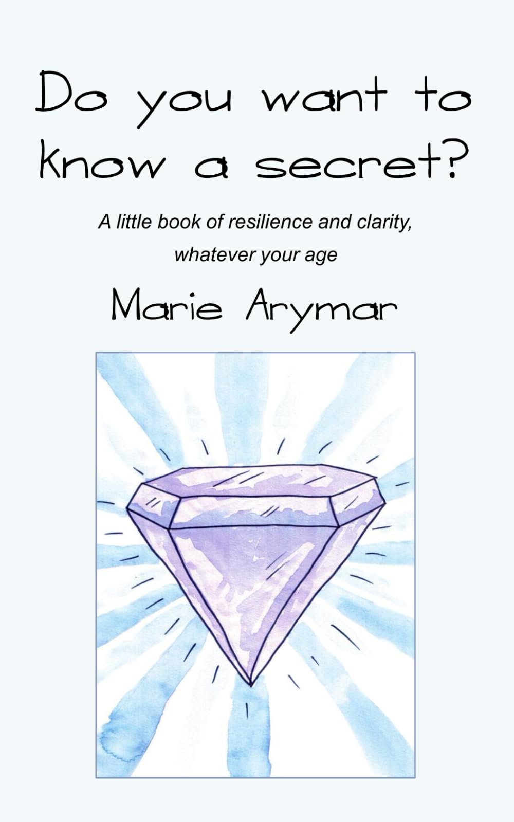 Do You Want To Know A Secret?: A little book of resilience whatever your age