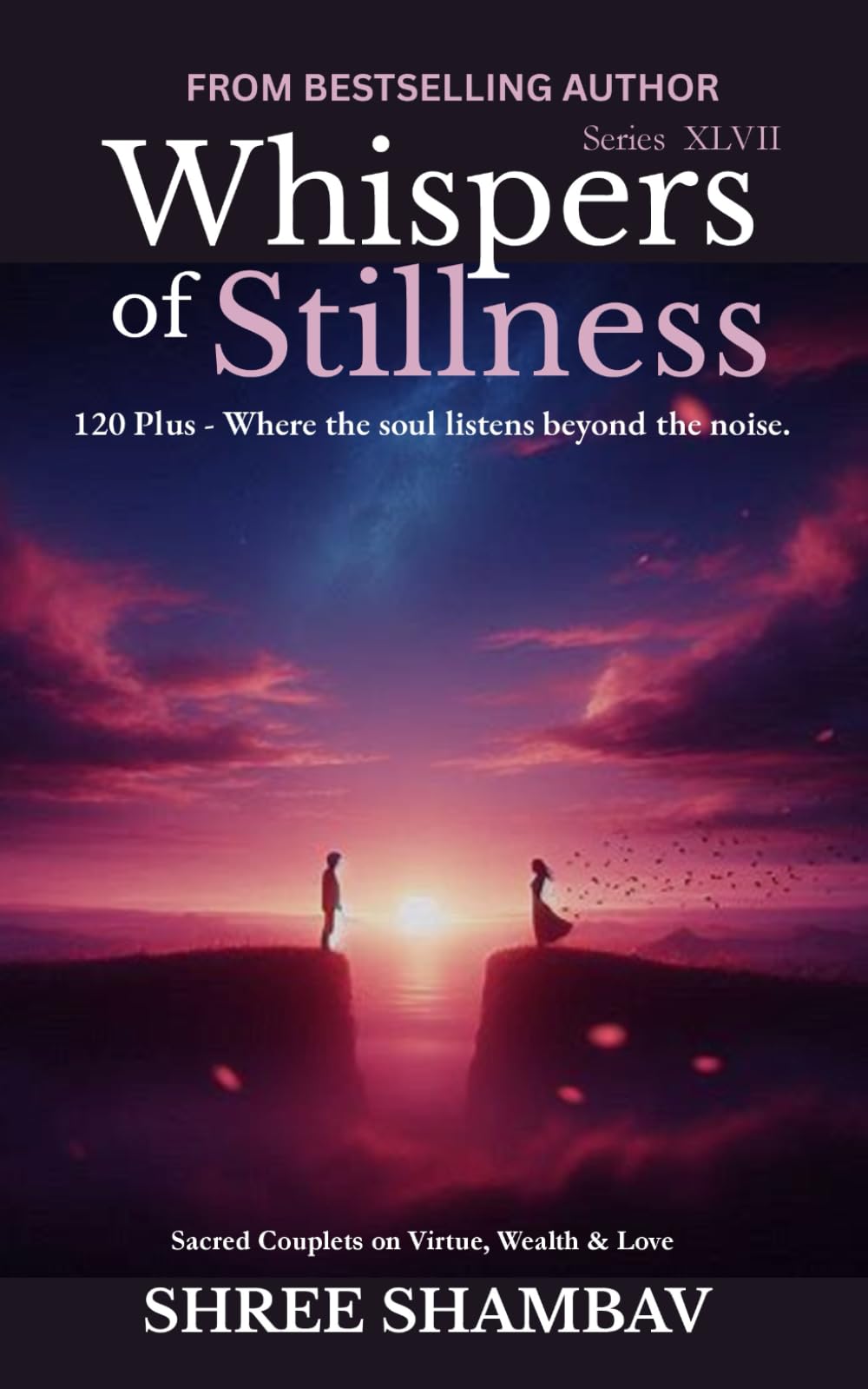 Whispers of Stillness: Where the soul listens beyond the noise Series XLVII: 47