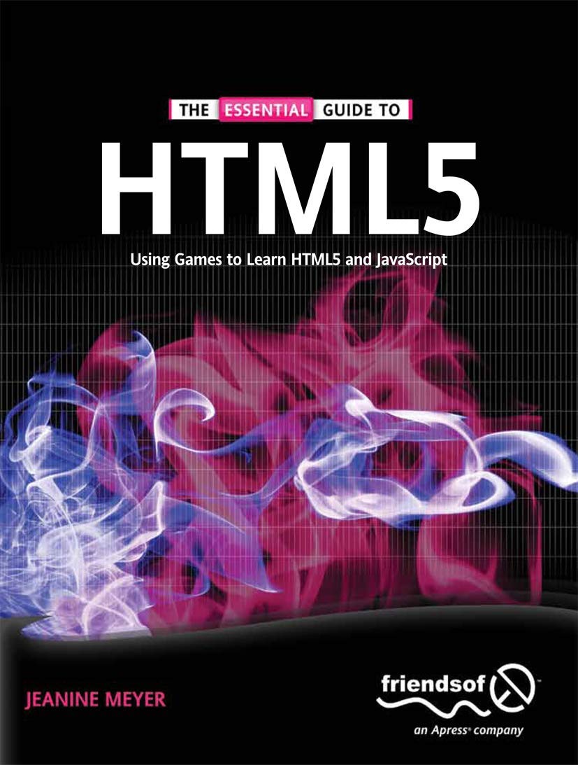 The Essential Guide to HTML5: Using Games to learn HTML5 and JavaScript:  Amazon.co.uk: Meyer, Jeanine: 9781430233831: Books