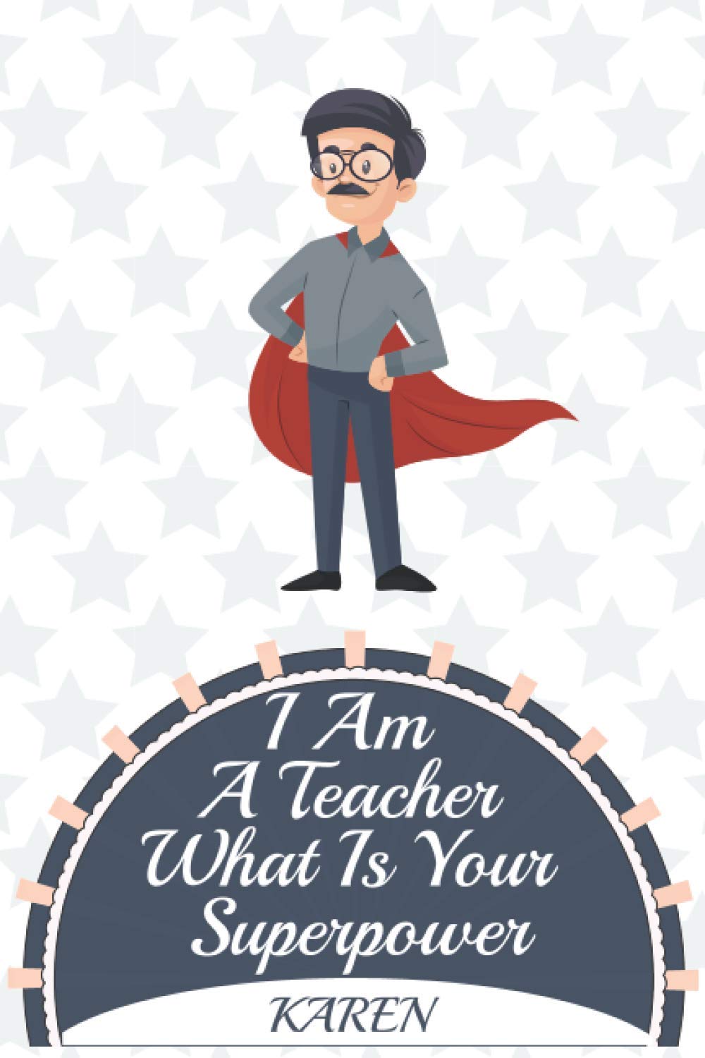 Happy Teachers Day For Karen: Planner Lined Journal Journal Notebook / Journal Gift, 200 Pages, 6x9, Karen Cover, Matte Finish Inspirational Quotes Journal, Notebook, Diary, Composition Book