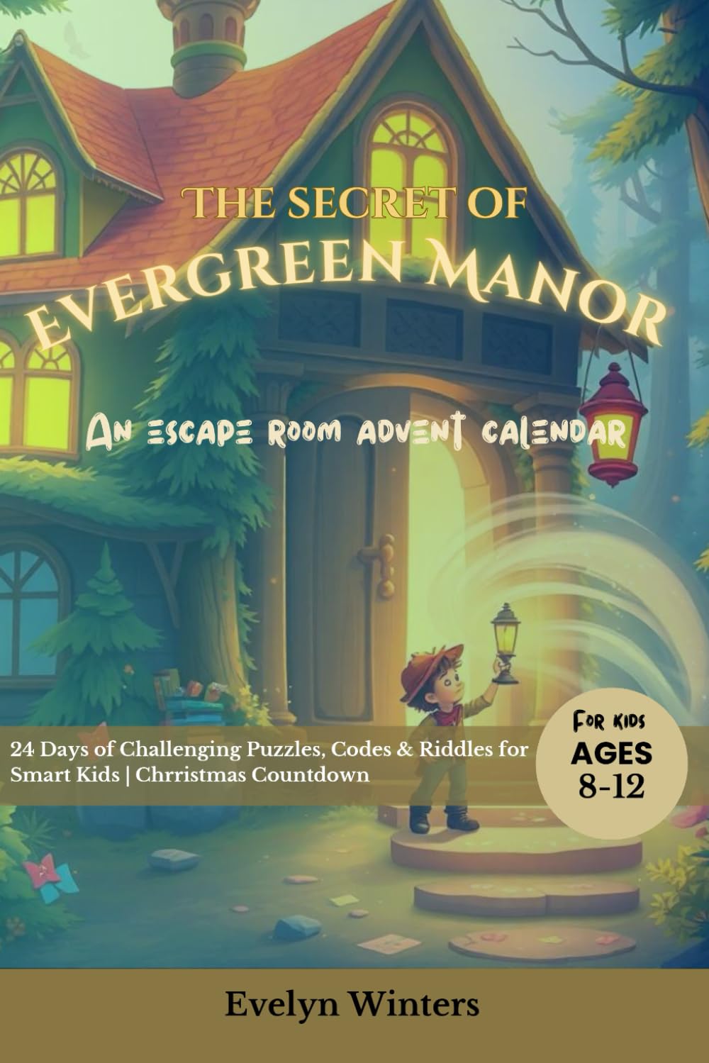 The Secret of Evergreen Manor: Escape Room Advent Calendar for Kids 8-12: 24 Days of Challenging Puzzles, Codes & Riddles for Smart Kids | December Countdown