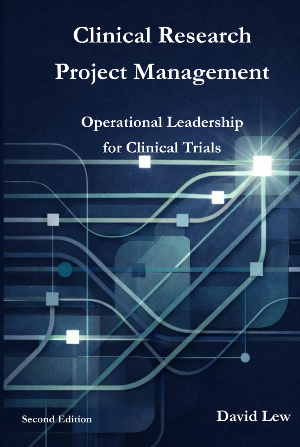 Clinical Research Project Management: Operational Leadership for Clinical Trials (Clinical Research & Regulatory Affairs)