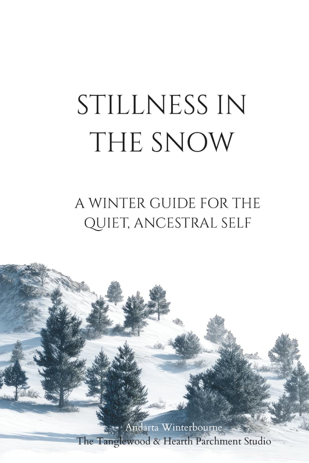 Stillness in the Snow: A Winter Guide for the Quiet, Ancestral Self (The Natural Rhythm Series: Living in Alignment With Time, Seasons, and Natural Pace)
