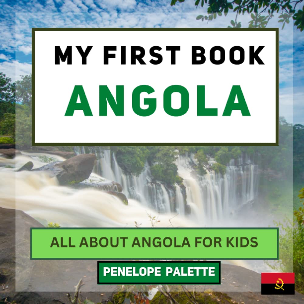 My First Book - Angola: All About Angola For Kids (My First Book - World Edition)