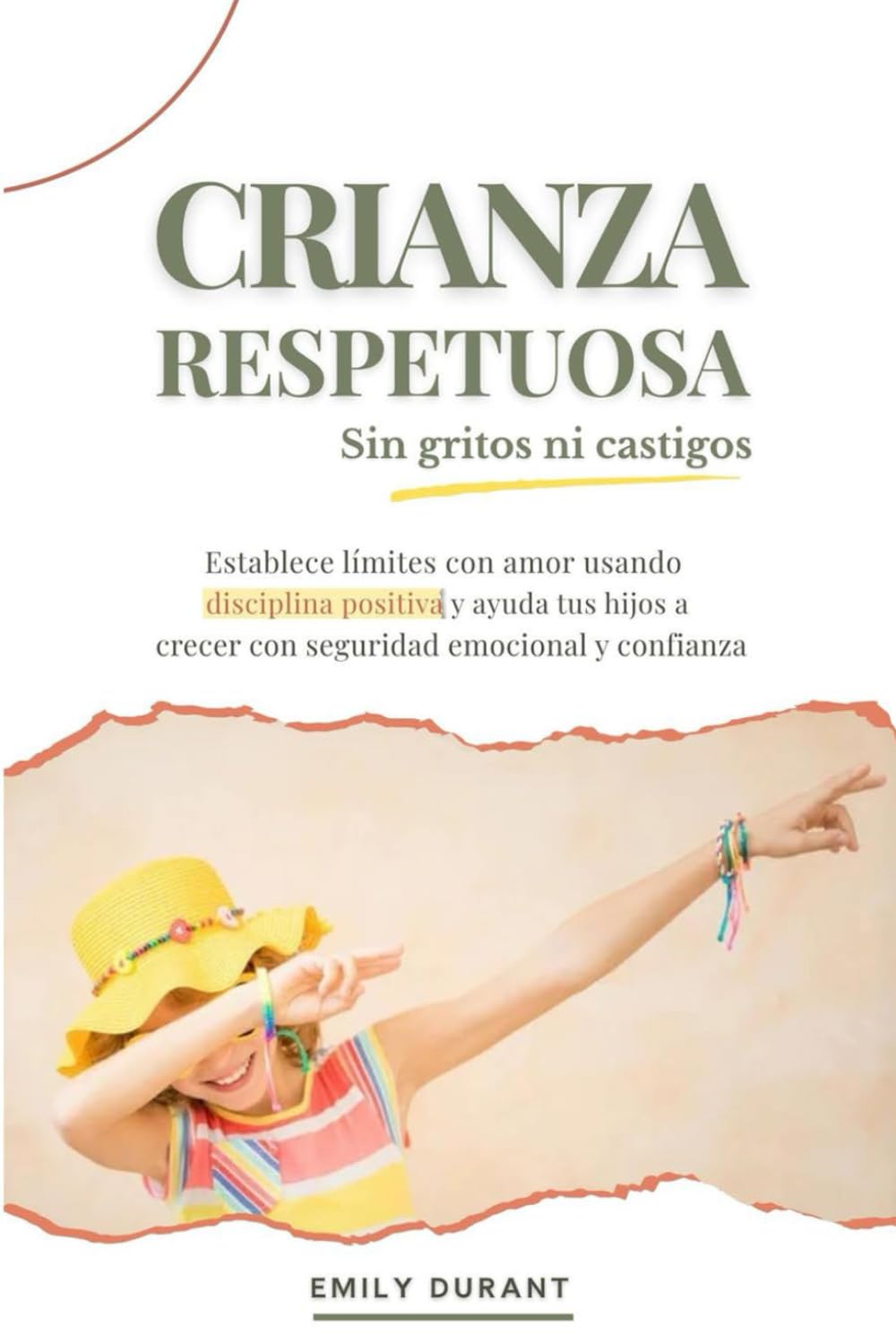 Crianza respetuosa sin gritos ni castigos: Establece límites con amor usando disciplina positiva y ayuda a tus hijos a crecer con seguridad emocional y confianza: 2 (Vinculos Positivos)