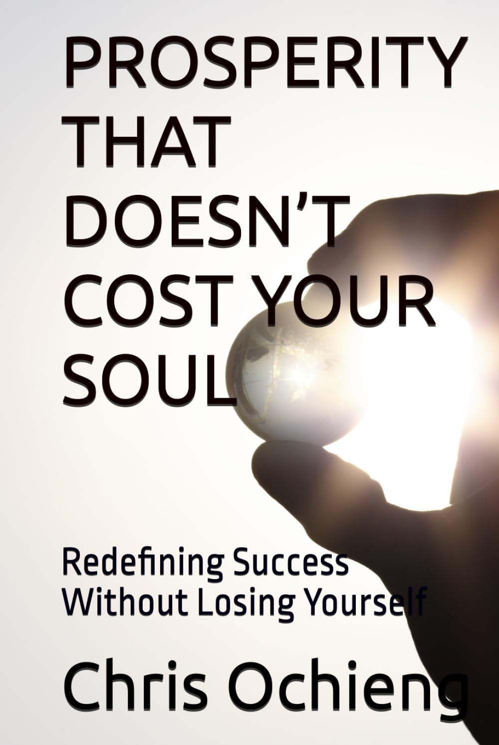 PROSPERITY THAT DOESN’T COST YOUR SOUL: Redefining Success Without Losing Yourself
