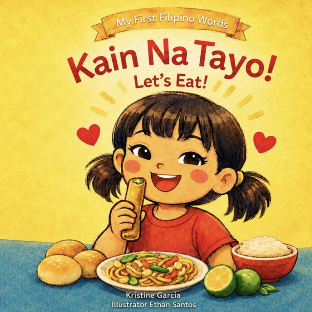 Kain Na Tayo!: Let’s Eat! A Tagalog-English Filipino Food Picture Book (My First Filipino Words)