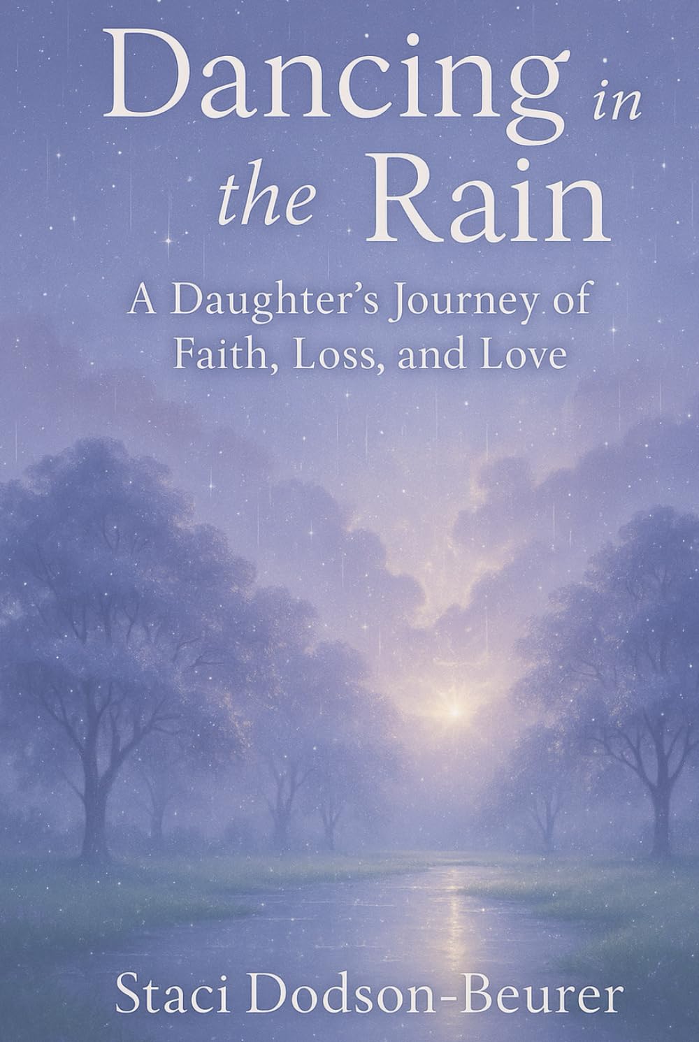 Dancing In the Rain: A Daughter's Journey of Faith, Loss and Love