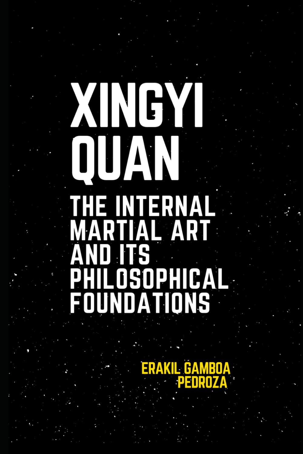 Xingyiquan: The Internal Martial Art and Its Philosophical Foundations: Exploring the internal energy principles and strategic thinking behind the art.