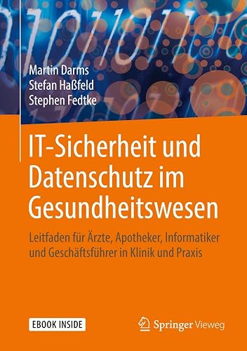 IT-Sicherheit und Datenschutz im Gesundheitswesen: Leitfaden für Ärzte, Apotheker, Informatiker und Geschäftsführer in Klinik und Praxis