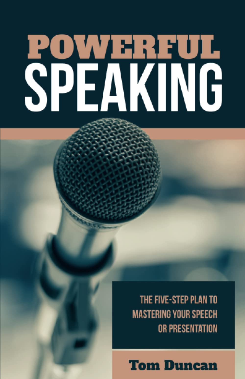 Powerful Speaking: The five-step plan to mastering your speech or presentation