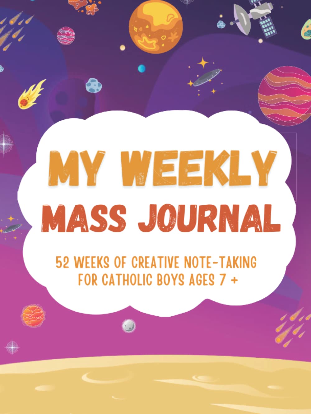 My Weekly Mass Journal 52 Weeks of Creative Note -Taking for Catholic Boys Ages 7+: A Helpful Tool to Help your Children Focus, Listen, Learn and Apply the Message