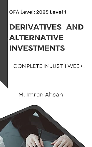 CFA 2025 level 1: Derivatives and Alternative Investments: Complete in one week