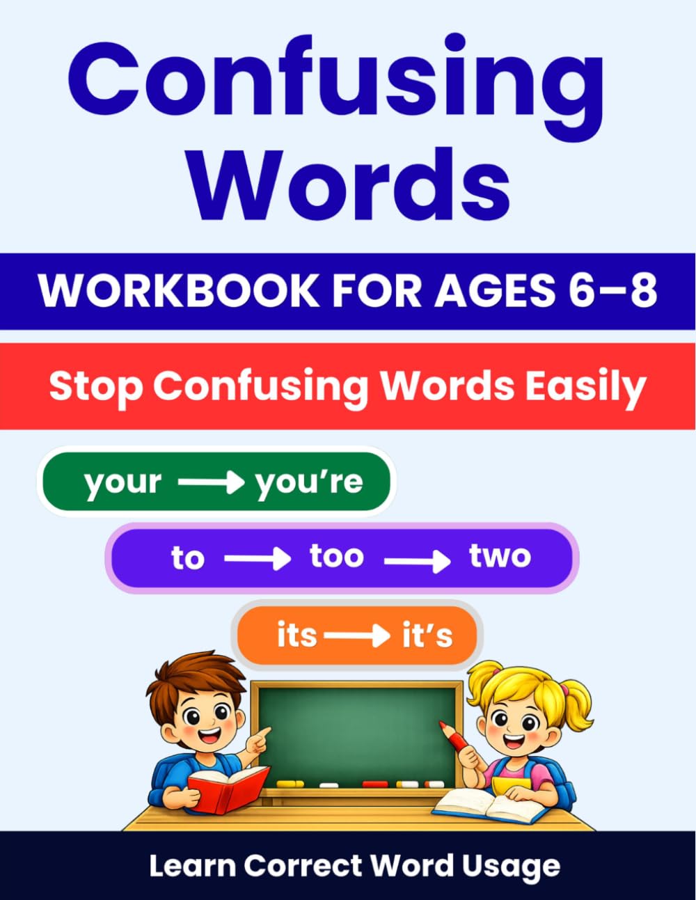 Confusing Words Grammar Workbook: Your, You’re • It, It’s • To, Too, Two | Fun Practice for Kids Ages 6–8 (Grammar Skills Practice Series)