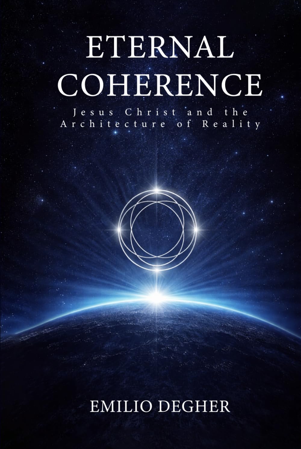 ETERNAL COHERENCE: Jesus Christ and the Architecture of Reality
