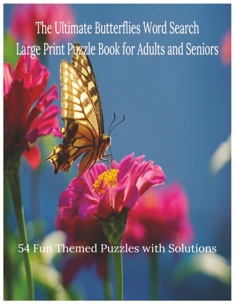The Ultimate Butterflies Word Search: Large Print Puzzle Book for Adults and Seniors with 54 Fun Themed Puzzles and Solutions