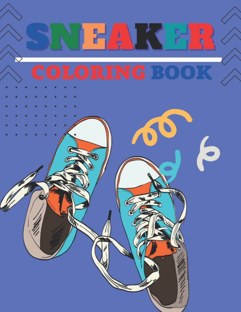 The Sneaker Coloring Book: 4. A Unique sneakers Coloring Book. Perfect Gift Idea For Shoes Lover Kids, Boys, Girls, And Friends.