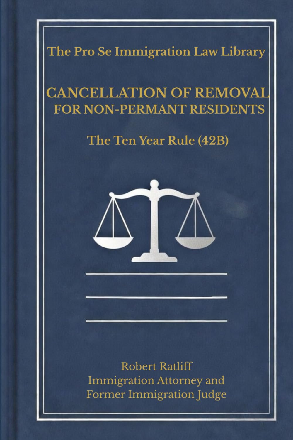 Cancellation of Removal: The Ten Year Green Card (The Pro Se Immigration Law Library)
