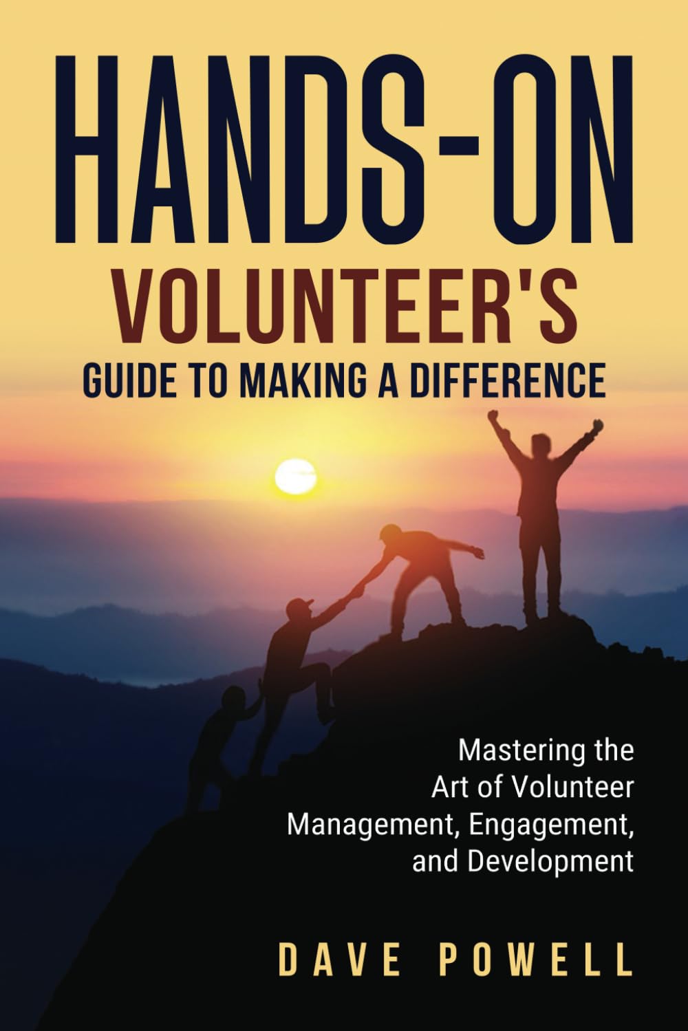 Hands-On: The Volunteer’s Guide to Making a Difference: Mastering the Art of Volunteer Management, Engagement, and Development