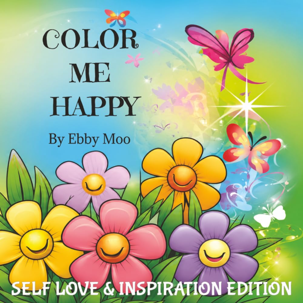 COLOR ME HAPPY - Self Love & Inspirational Edition for Adults & Teens (COLOR ME HAPPY by EBBY MOO)