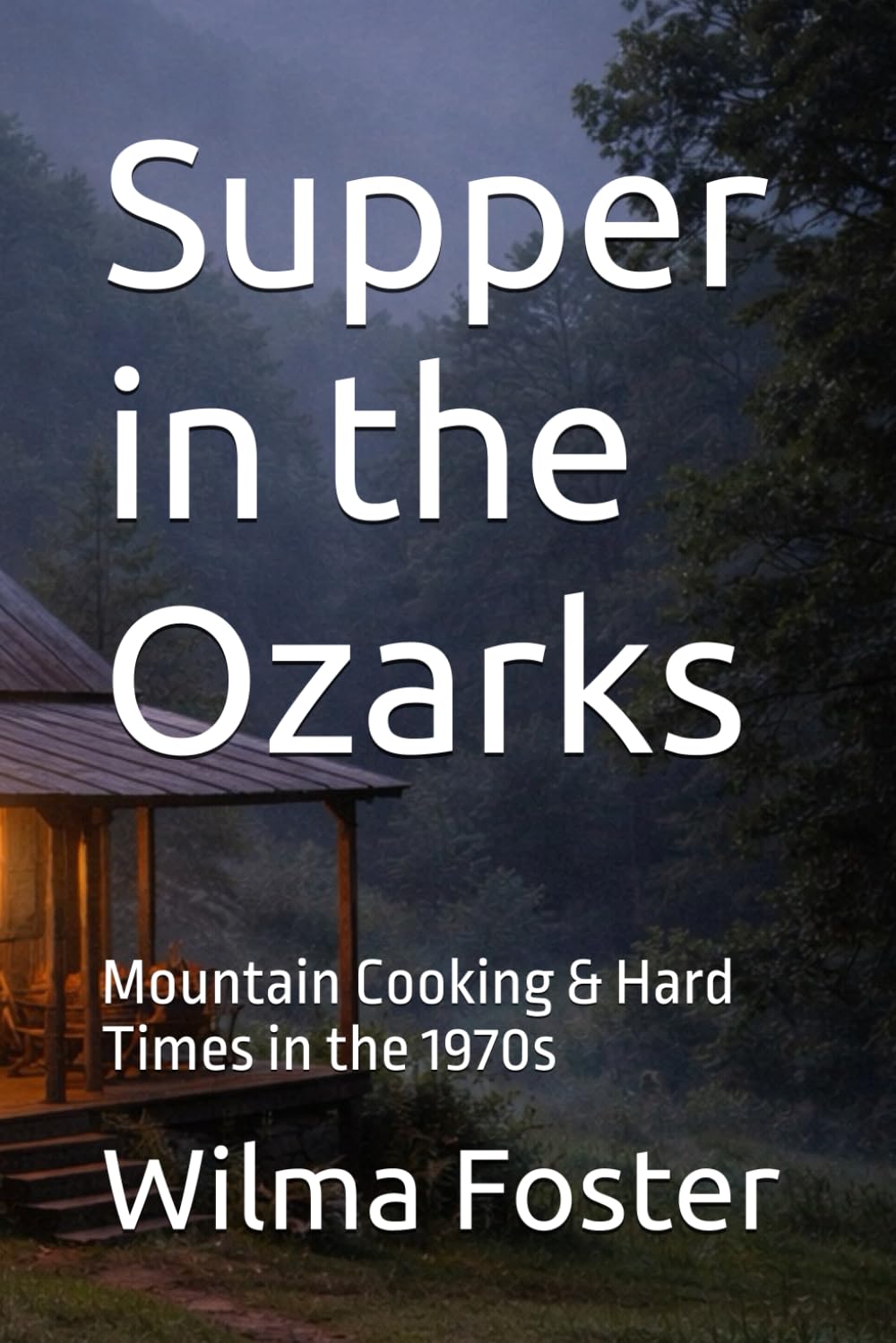 Supper in the Ozarks: Mountain Cooking & Hard Times in the 1970s (Homesteading Harvest)
