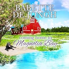 Coming Home to Magnolia Bay Audiobook By Babette de Jongh cover art