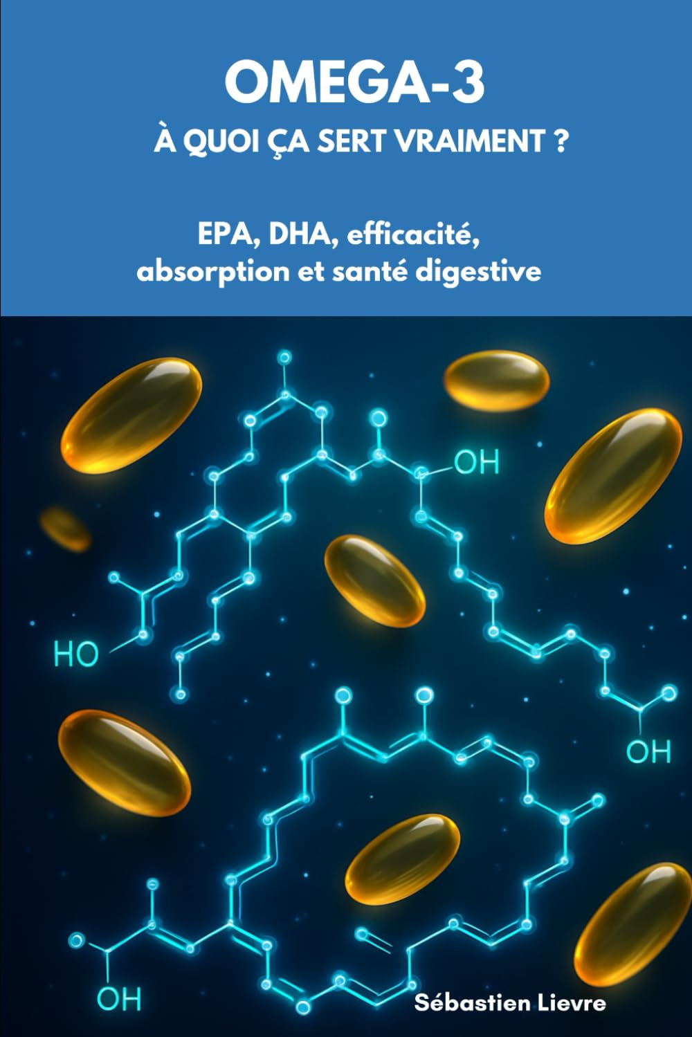 OMEGA-3: à quoi ça sert vraiment ? EPA, DHA, efficacité, absorption et santé digestive