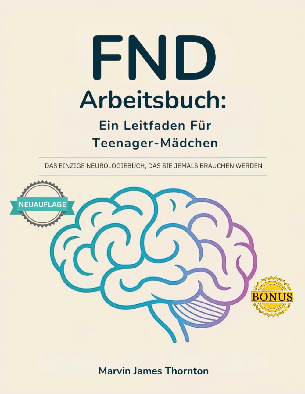 FND Arbeitsbuch: Ein Leitfaden Für Teenager-Mädchen: Das Einzige Neurologiebuch, Das Sie Jemals Brauchen Werden