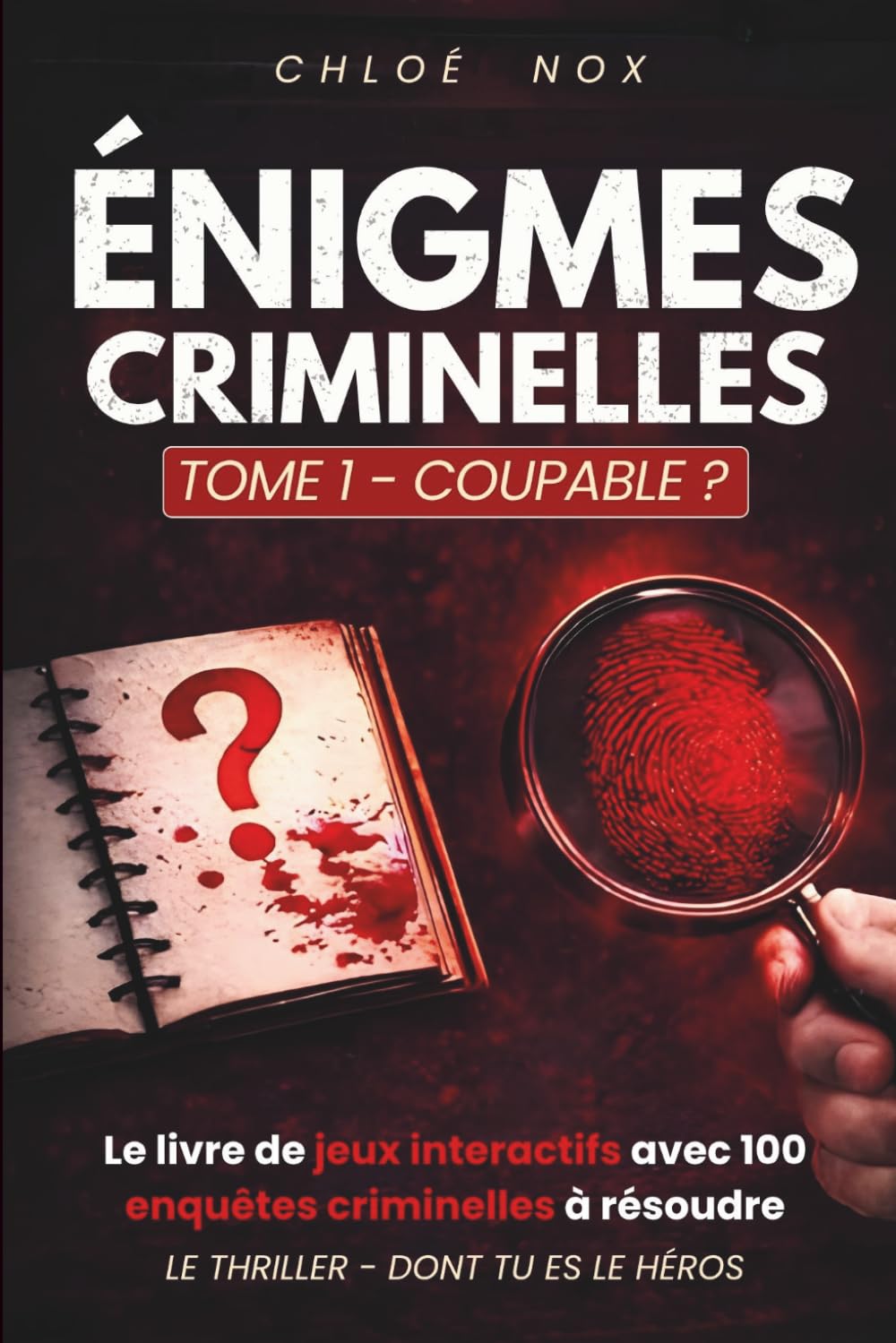 COUPABLE? LE THRILLER DONT TU ES LE HEROS. 100 ENIGMES.: LIVRE JEU INTERACTIF