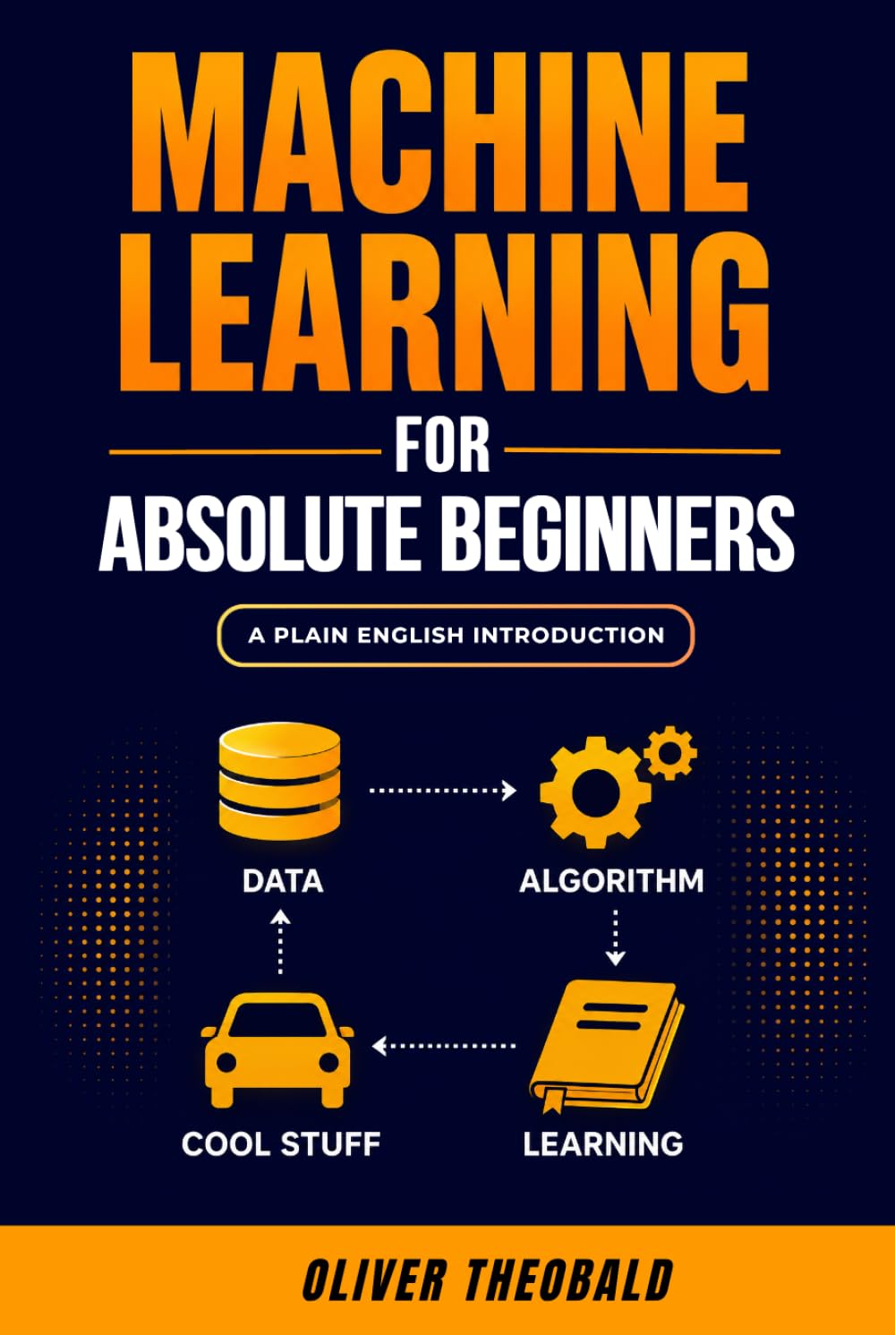 Machine Learning for Absolute Beginners: A Plain English Introduction (Third Edition) (Learn Machine Learning for Beginners)