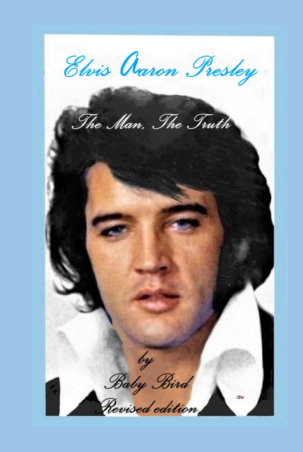 Elvis Aaron Presley; The Man, The Truth.: revised edition
