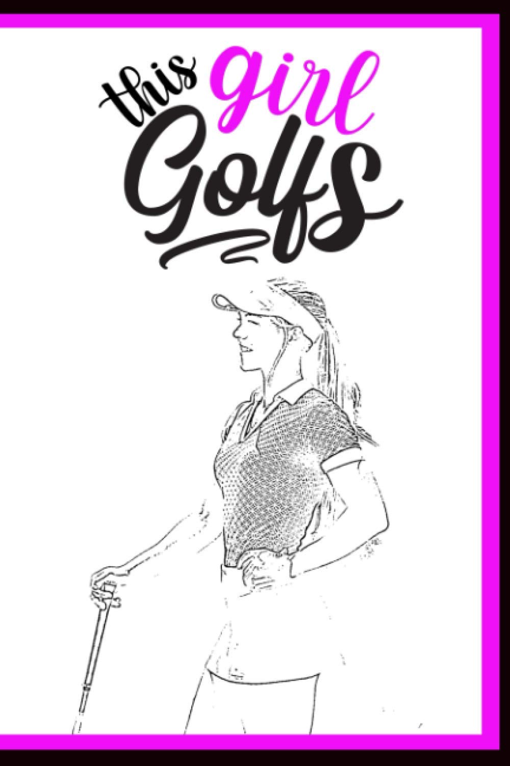 This Girl Golfs: the best gift for beginner or professional golfers, girlfriend, sister, wife, mom or others