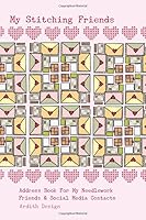 My Stitching Friends: Address Book For My Needlework Friends & Social Media Contacts 1792770448 Book Cover