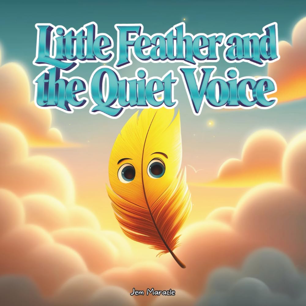 Little Feather and the Quiet Voice: An Indigenous Children’s Story About Listening to Your Inner Wisdom, Confidence, and Finding Your True Path (The Little Feather Series)
