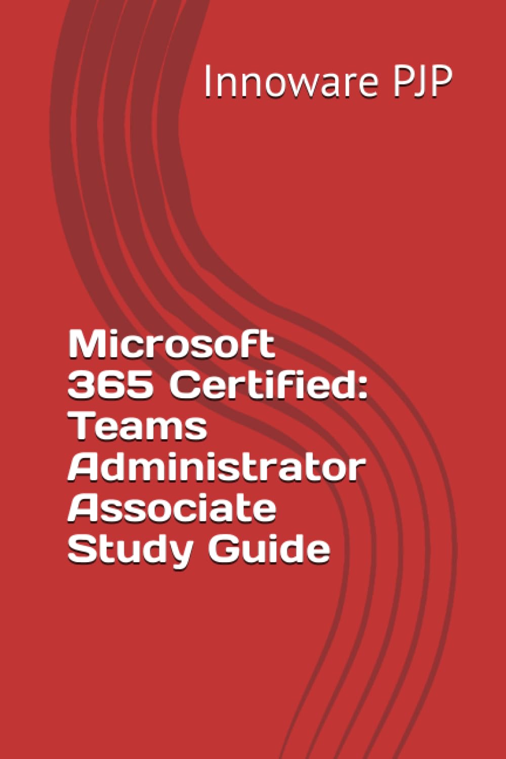 Microsoft 365 Certified: Teams Administrator Associate Study Guide
