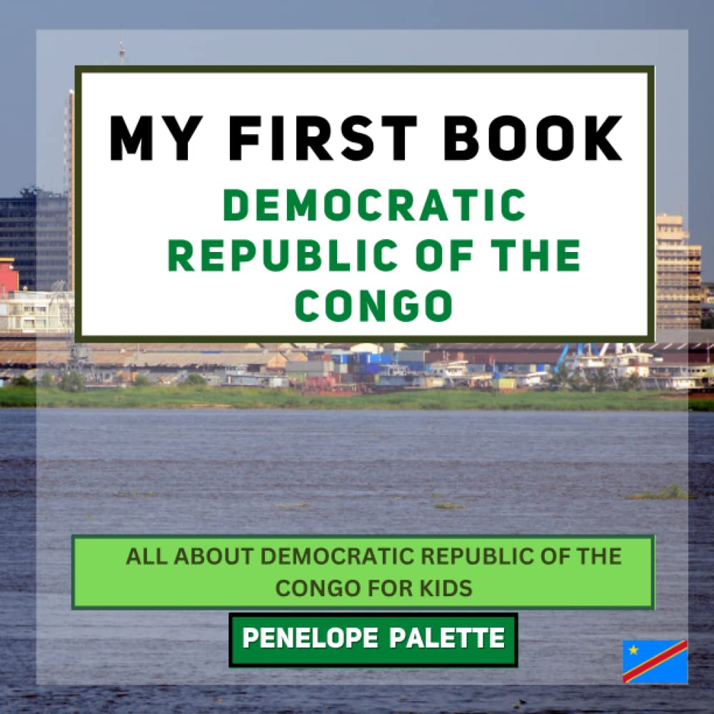 My First Book - Democratic Republic of The Congo: All About Democratic Republic of The Congo For Kids (My First Book - World Edition)