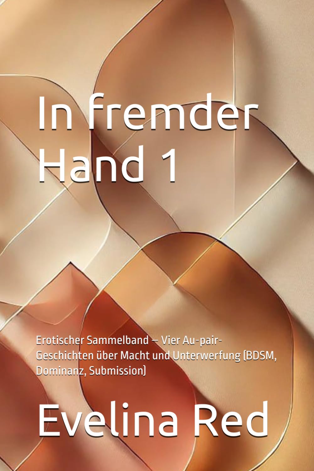 In fremder Hand 1: Erotischer Sammelband – Vier Au-pair-Geschichten über Macht und Unterwerfung (BDSM, Dominanz, Submission)
