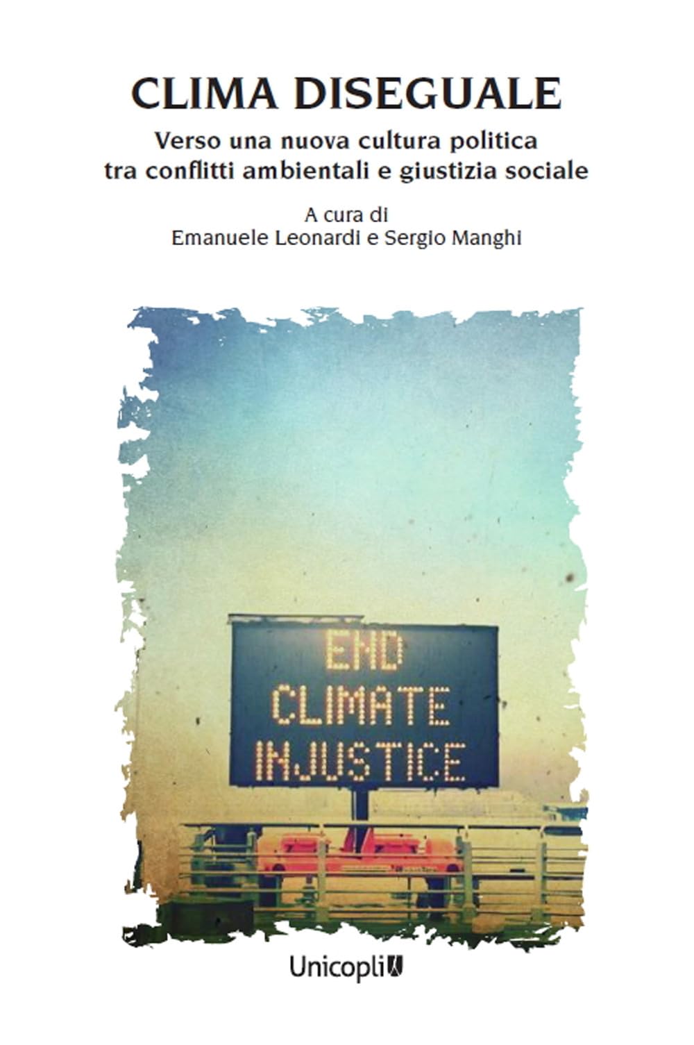Clima Diseguale. Verso Una Nuova Cultura Politica Tra Conflitti Ambientali E Giustizia Sociale - 4