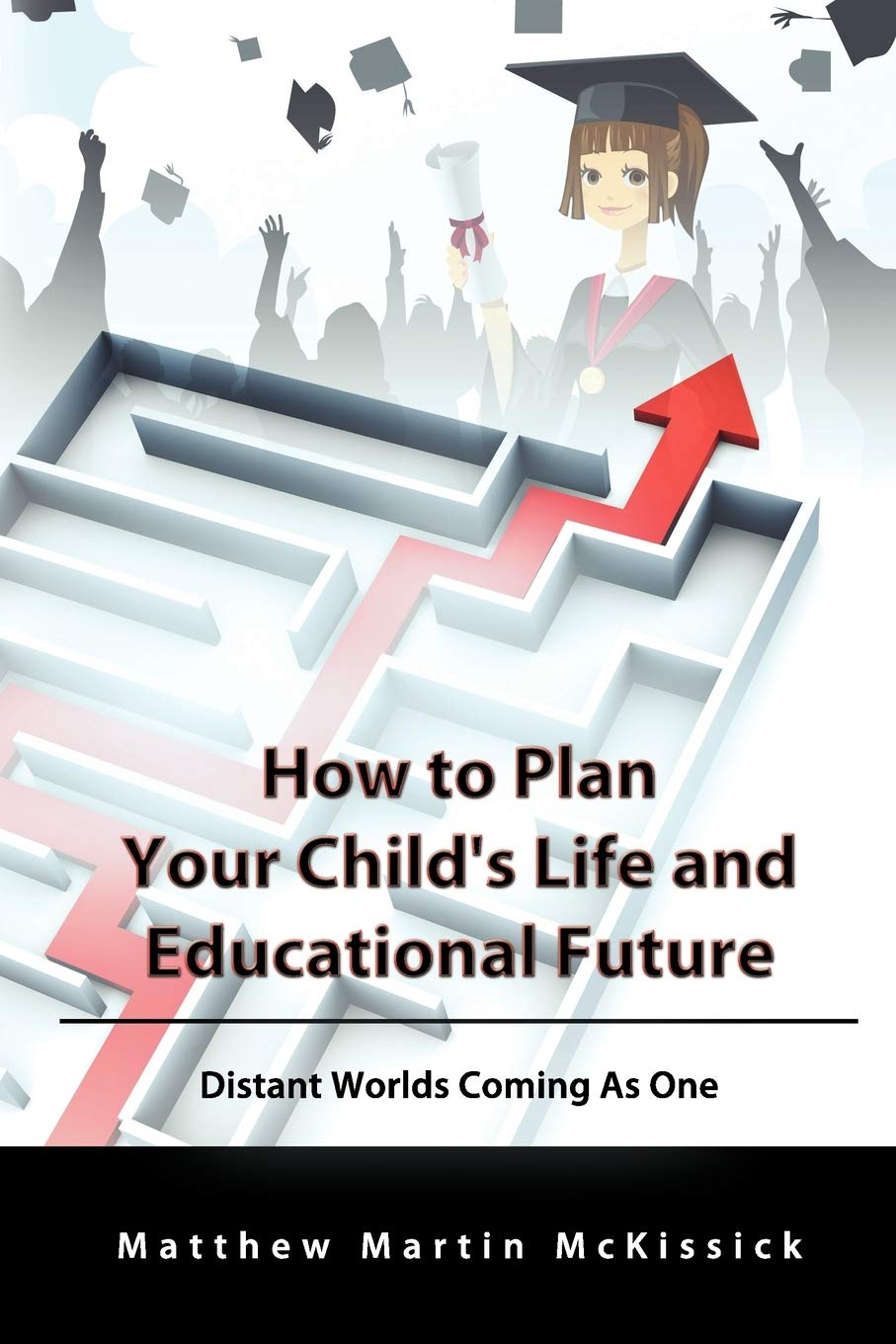 How to Plan Your Child's Life and Educational Future: Distant Worlds Coming as One