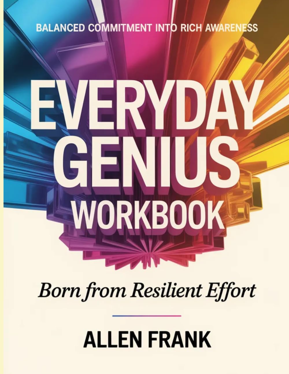 Balanced Commitment Into Rich Awareness Everyday Genius: Born From Resilient Effort